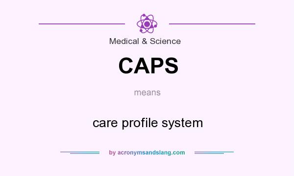 What does CAPS mean? It stands for care profile system