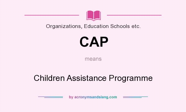 What does CAP mean? It stands for Children Assistance Programme