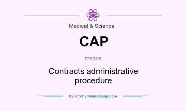 What does CAP mean? It stands for Contracts administrative procedure