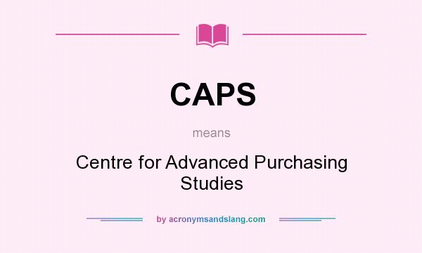 What does CAPS mean? It stands for Centre for Advanced Purchasing Studies