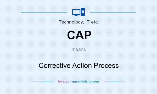 What does CAP mean? It stands for Corrective Action Process