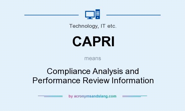 What does CAPRI mean? It stands for Compliance Analysis and Performance Review Information