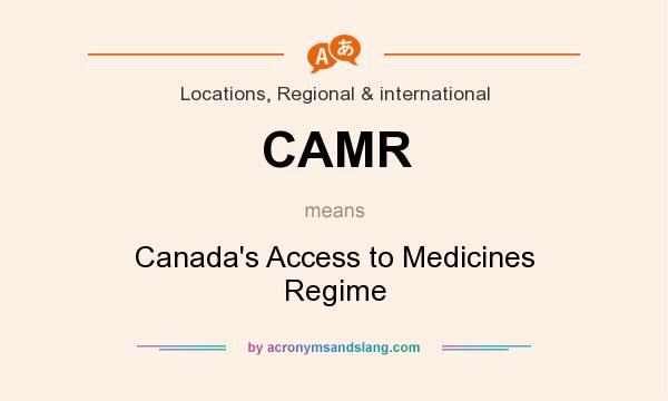 What does CAMR mean? It stands for Canada`s Access to Medicines Regime