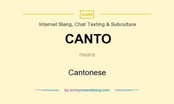 What does CANTO mean? It stands for Cantonese