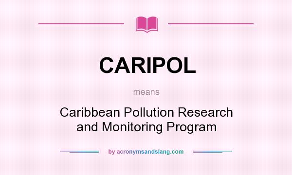 What does CARIPOL mean? It stands for Caribbean Pollution Research and Monitoring Program