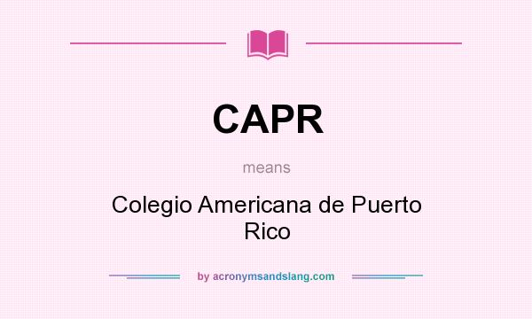 What does CAPR mean? It stands for Colegio Americana de Puerto Rico