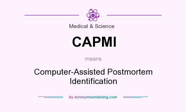 What does CAPMI mean? It stands for Computer-Assisted Postmortem Identification