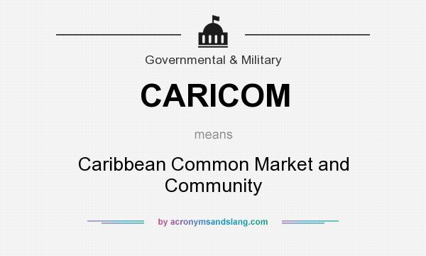 What does CARICOM mean? It stands for Caribbean Common Market and Community