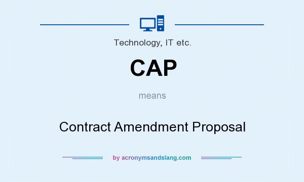 What does CAP mean? It stands for Contract Amendment Proposal