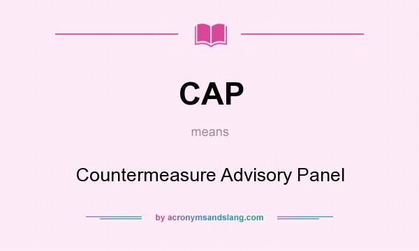 What does CAP mean? It stands for Countermeasure Advisory Panel