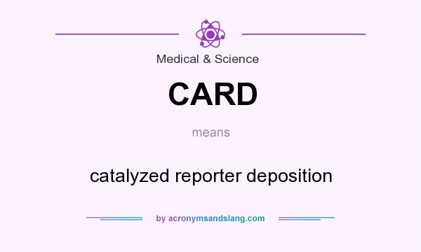 What does CARD mean? It stands for catalyzed reporter deposition