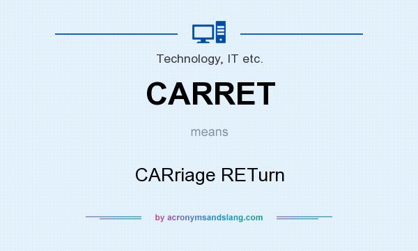 What does CARRET mean? It stands for CARriage RETurn