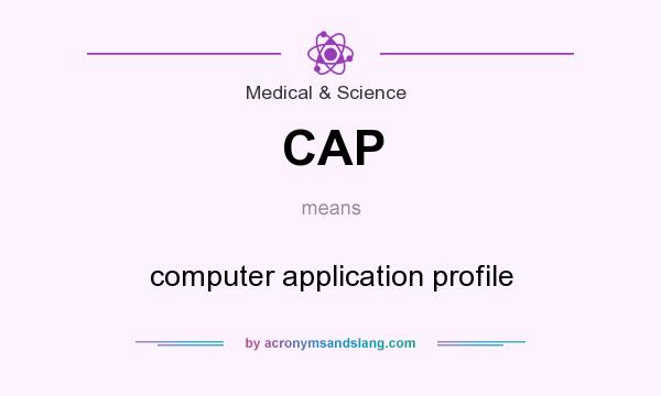 What does CAP mean? It stands for computer application profile