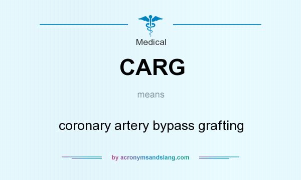 What does CARG mean? It stands for coronary artery bypass grafting