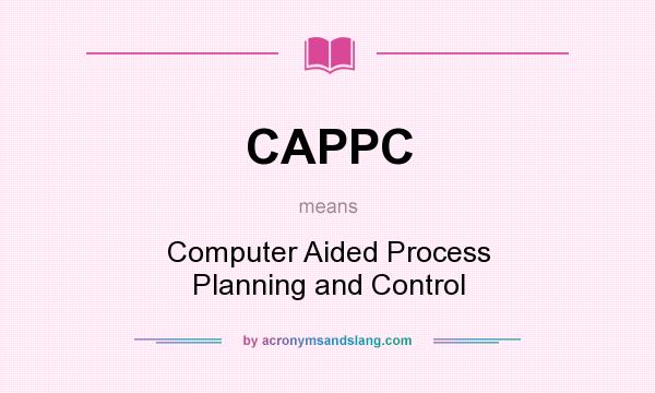 What does CAPPC mean? It stands for Computer Aided Process Planning and Control