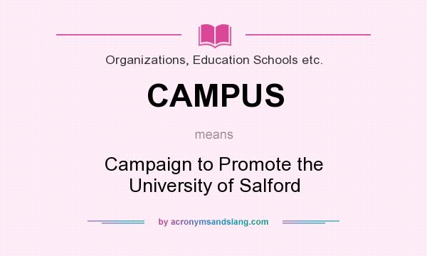What does CAMPUS mean? It stands for Campaign to Promote the University of Salford
