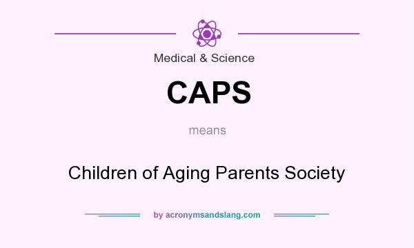 What does CAPS mean? It stands for Children of Aging Parents Society