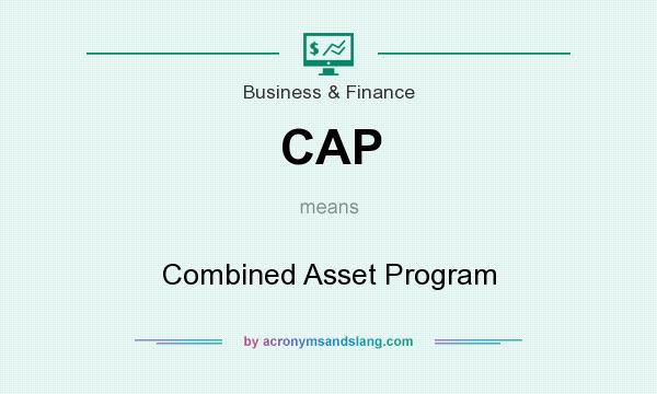 What does CAP mean? It stands for Combined Asset Program