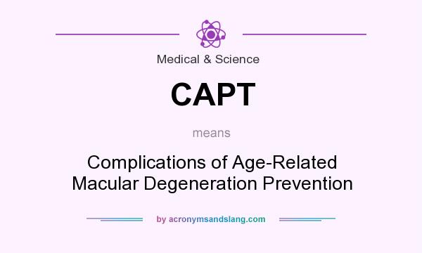 What does CAPT mean? It stands for Complications of Age-Related Macular Degeneration Prevention
