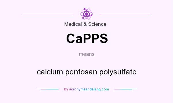 What does CaPPS mean? It stands for calcium pentosan polysulfate