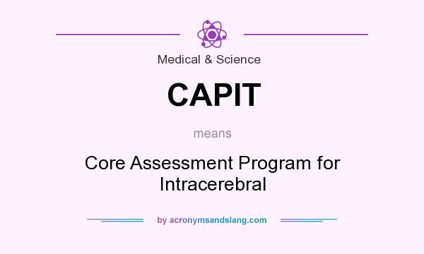 What does CAPIT mean? It stands for Core Assessment Program for Intracerebral