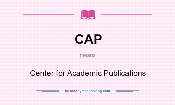 What does CAP mean? It stands for Center for Academic Publications
