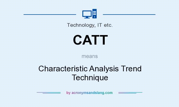 What does CATT mean? It stands for Characteristic Analysis Trend Technique
