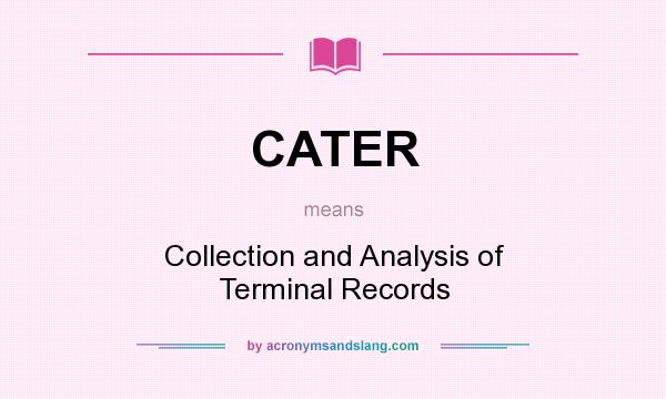 What does CATER mean? It stands for Collection and Analysis of Terminal Records