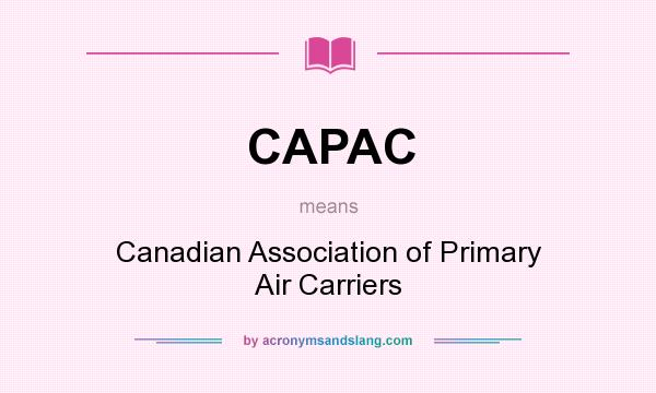 What does CAPAC mean? It stands for Canadian Association of Primary Air Carriers