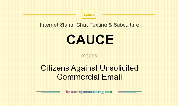 What does CAUCE mean? It stands for Citizens Against Unsolicited Commercial Email