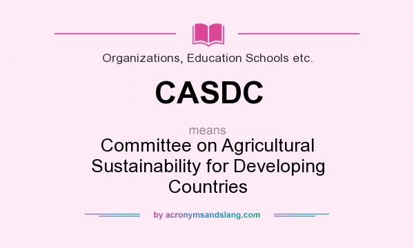 What does CASDC mean? It stands for Committee on Agricultural Sustainability for Developing Countries