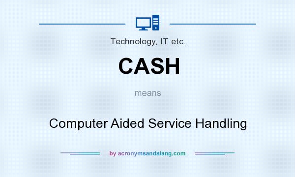 What does CASH mean? It stands for Computer Aided Service Handling