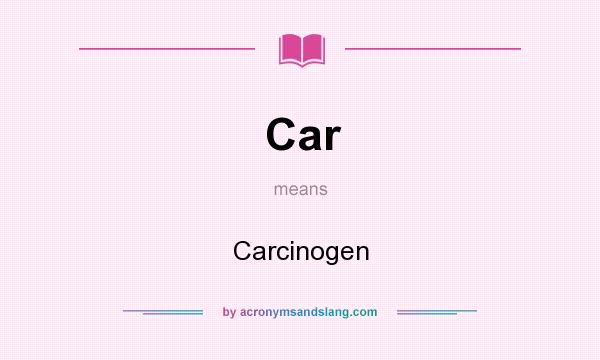 What does Car mean? It stands for Carcinogen