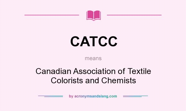 What does CATCC mean? It stands for Canadian Association of Textile Colorists and Chemists