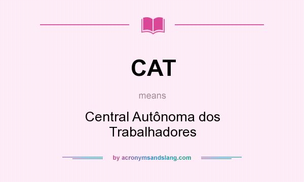 What does CAT mean? It stands for Central Autônoma dos Trabalhadores