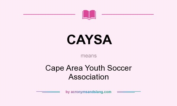 What does CAYSA mean? It stands for Cape Area Youth Soccer Association