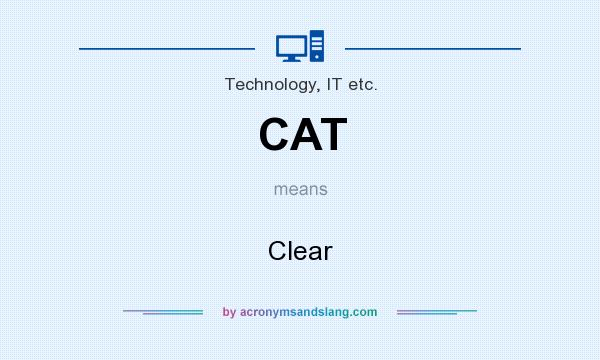 What does CAT mean? It stands for Clear