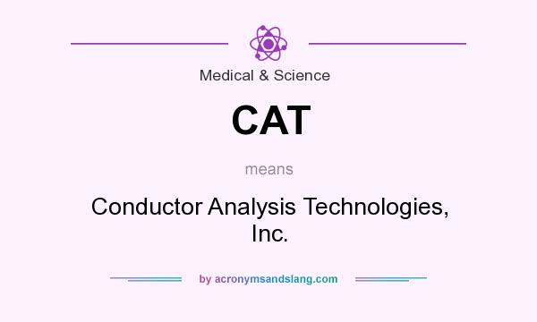 What does CAT mean? It stands for Conductor Analysis Technologies, Inc.