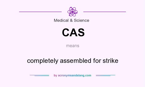 What does CAS mean? It stands for completely assembled for strike