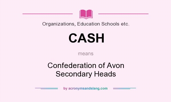 What does CASH mean? It stands for Confederation of Avon Secondary Heads