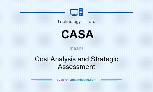 What does CASA mean? It stands for Cost Analysis and Strategic Assessment