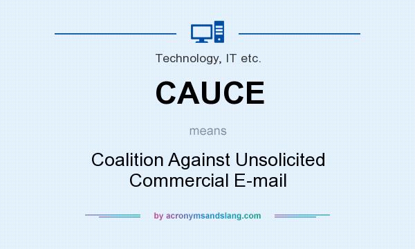 What does CAUCE mean? It stands for Coalition Against Unsolicited Commercial E-mail