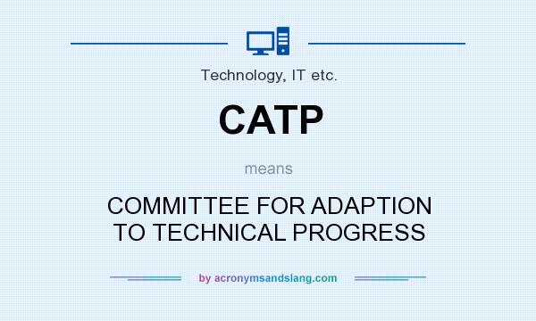 What does CATP mean? It stands for COMMITTEE FOR ADAPTION TO TECHNICAL PROGRESS