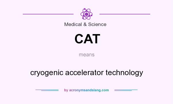 What does CAT mean? It stands for cryogenic accelerator technology