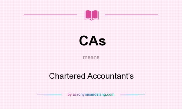 What does CAs mean? It stands for Chartered Accountant`s