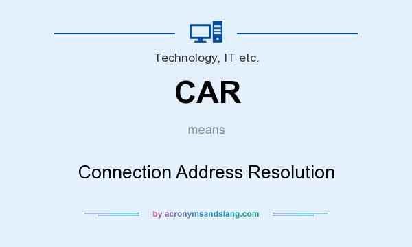 What does CAR mean? It stands for Connection Address Resolution