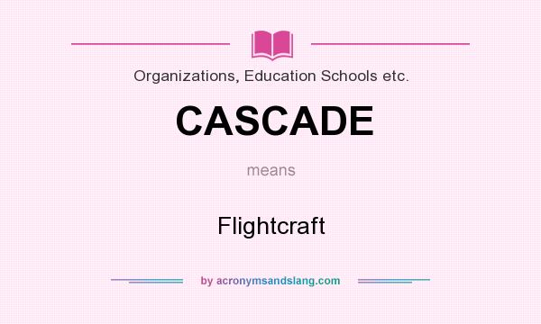 What does CASCADE mean? It stands for Flightcraft