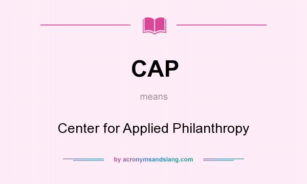 What does CAP mean? It stands for Center for Applied Philanthropy
