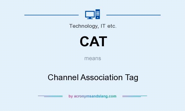 What does CAT mean? It stands for Channel Association Tag