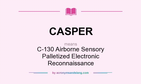 What does CASPER mean? It stands for C-130 Airborne Sensory Palletized Electronic Reconnaissance